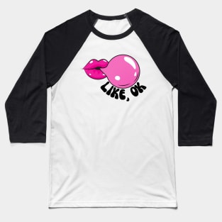 Bubblegum - LIKE, OK Baseball T-Shirt